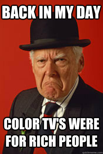 BACK IN MY DAY COLOR TV'S WERE FOR RICH PEOPLE  - BACK IN MY DAY COLOR TV'S WERE FOR RICH PEOPLE   Pissed old guy