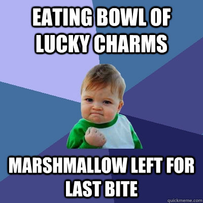 eating bowl of lucky charms marshmallow left for last bite  Success Kid