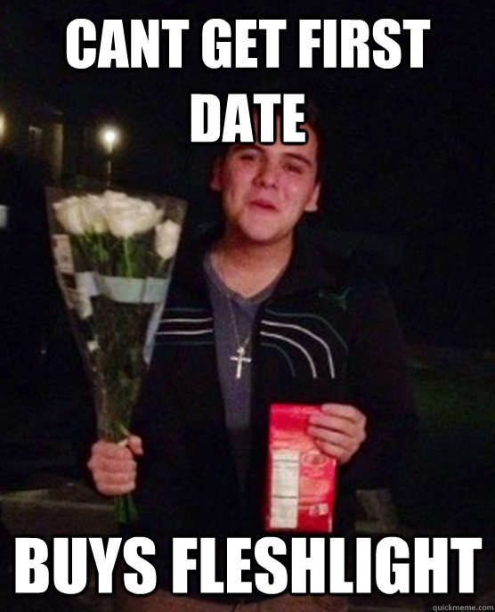 cant get first date buys fleshlight  Friendzone Johnny