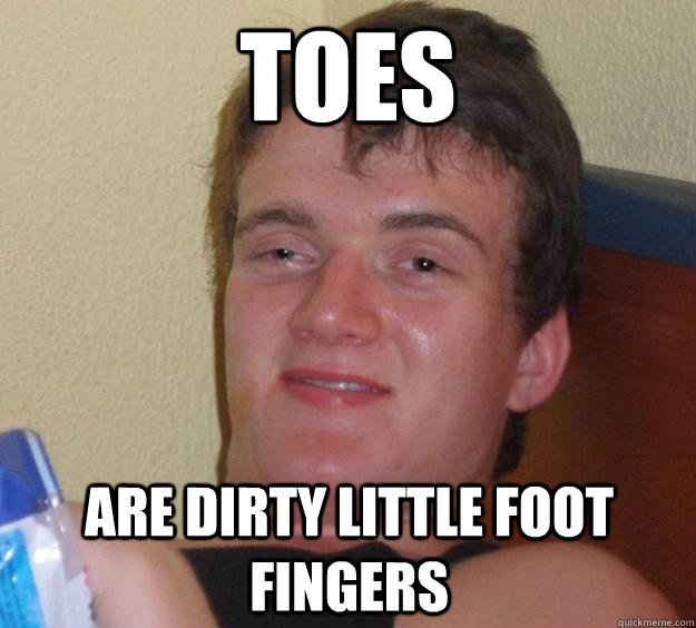 Toes Are dirty little foot fingers - Toes Are dirty little foot fingers  10 Guy