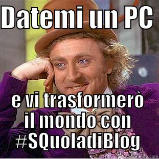 DATEMI UN PC  E VI TRASFORMERÒ IL MONDO CON #SQUOLADIBLOG Condescending Wonka