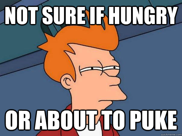 Not sure if hungry Or about to puke - Not sure if hungry Or about to puke  Futurama Fry