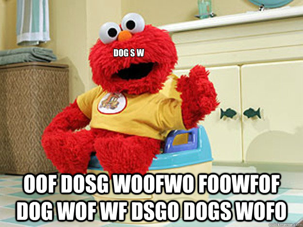 dog s w oof dosg woofwo foowfof dog wof wf dsgo dogs wofo  Ppotty Elmo