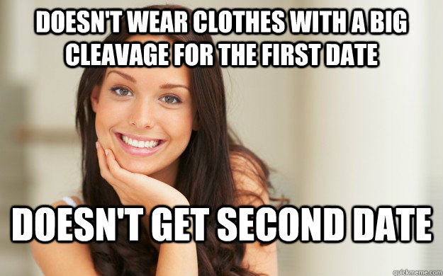 Doesn't wear clothes with a big cleavage for the first date Doesn't get second date  Good Girl Gina