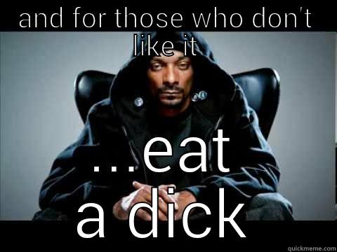 AND FOR THOSE WHO DON'T LIKE IT ...EAT A DICK Misc