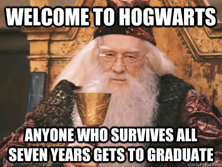 Welcome to Hogwarts Anyone who survives all seven years gets to graduate  Drew Dumbledore