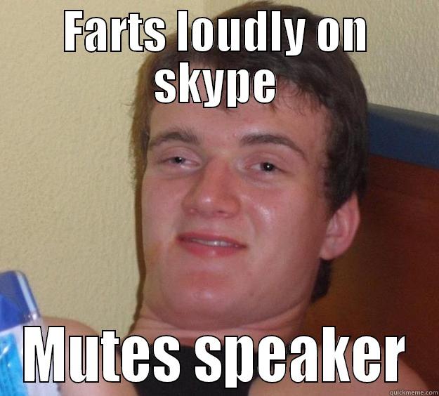 FARTS LOUDLY ON SKYPE MUTES SPEAKER 10 Guy