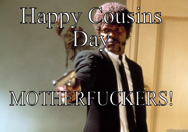 HAPPY COUSINS DAY MOTHERFUCKERS! Samuel L Jackson