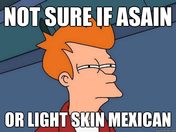 not sure if asain or light skin mexican - not sure if asain or light skin mexican  Futurama Fry