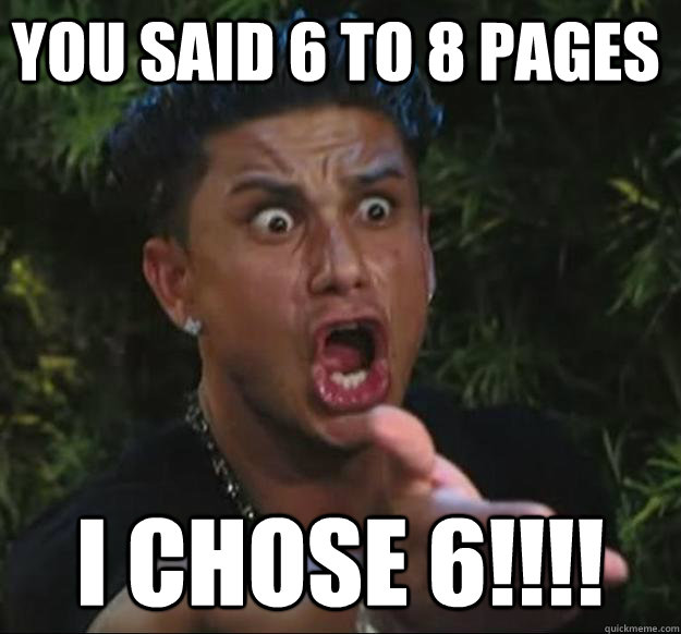 YOU SAID 6 TO 8 PAGES I CHOSE 6!!!!  Pauly D