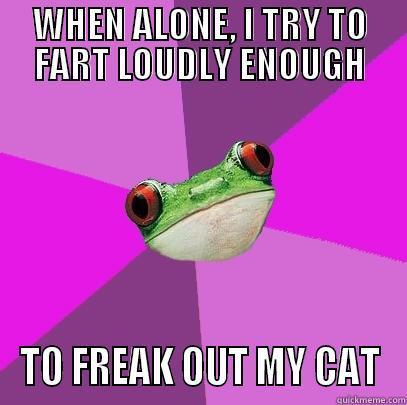 WHEN ALONE, I TRY TO FART LOUDLY ENOUGH TO FREAK OUT MY CAT Foul Bachelorette Frog