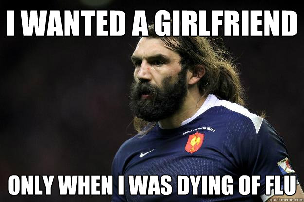 I wanted a girlfriend only when i was dying of flu  Uncle Roosh