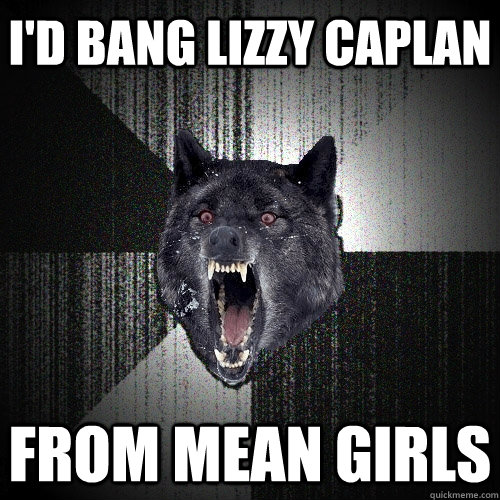 I'd Bang Lizzy Caplan From Mean Girls  Insanity Wolf