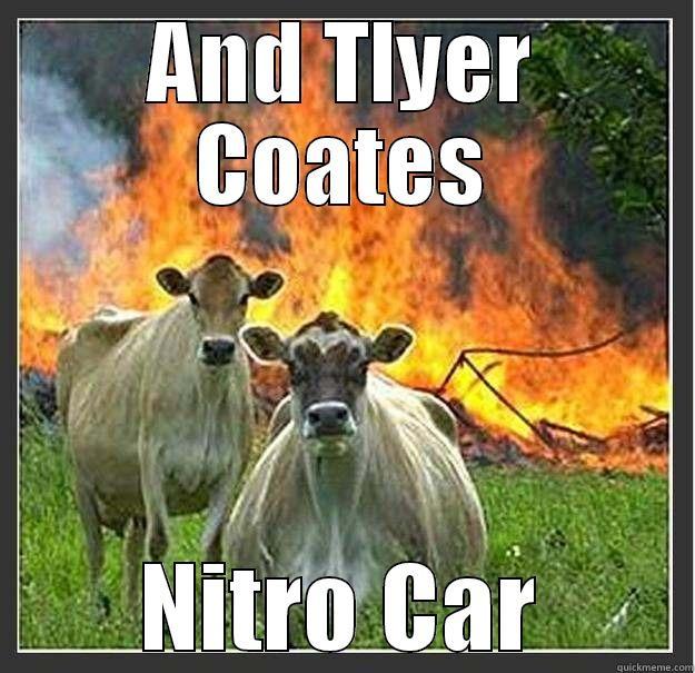 AND TLYER COATES NITRO CAR Evil cows