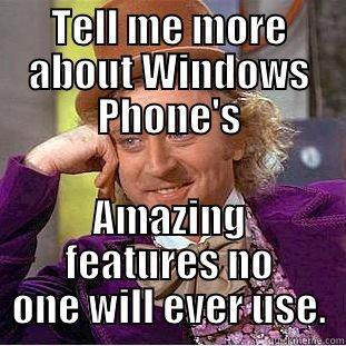 TELL ME MORE ABOUT WINDOWS PHONE'S AMAZING FEATURES NO ONE WILL EVER USE. Creepy Wonka