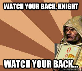 Watch your back, knight Watch your back... - Watch your back, knight Watch your back...  stronghold crusader