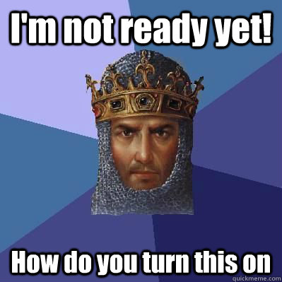 I'm not ready yet! How do you turn this on  Age of Empires