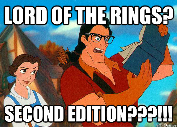 Lord of the Rings? Second Edition???!!!  Hipster Gaston 2