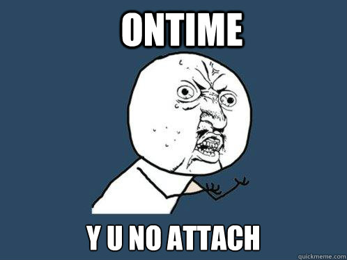 OnTime y u no attach - OnTime y u no attach  Y U No