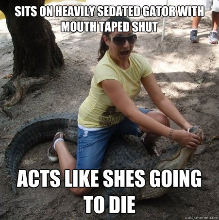 Sits on heavily sedated gator with mouth taped shut acts like shes going to die - Sits on heavily sedated gator with mouth taped shut acts like shes going to die  Misc