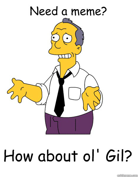 Need a meme? How about ol' Gil? - Need a meme? How about ol' Gil?  Desperate Ol Gil