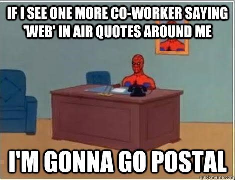 if i see one more co-worker saying 'web' in air quotes around me i'm gonna go postal  Spiderman Desk