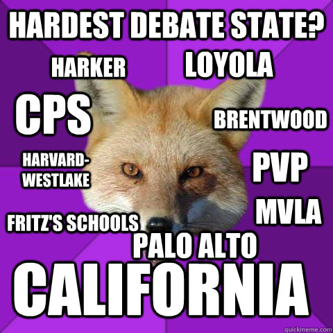 Hardest Debate State? California Harvard-Westlake Loyola CPS PVP MVLA Fritz's Schools Brentwood Harker Palo Alto  Forensics Fox