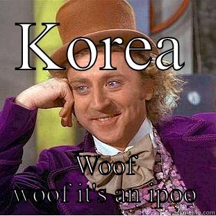 KOREA WOOF WOOF IT'S AN IPOO Creepy Wonka