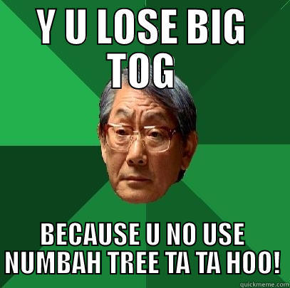 DIS TOOMMMEEEE!!! - Y U LOSE BIG TOG BECAUSE U NO USE NUMBAH TREE TA TA HOO! High Expectations Asian Father