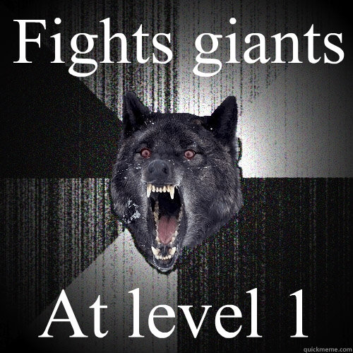 Fights giants At level 1  Insanity Wolf