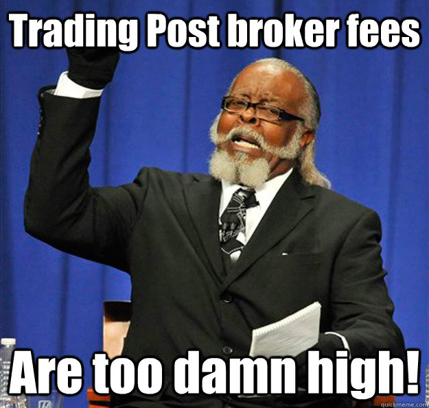 Trading Post broker fees Are too damn high!  Jimmy McMillan