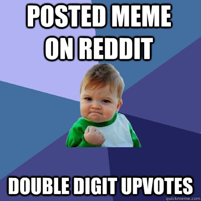 posted meme on reddit double digit upvotes - posted meme on reddit double digit upvotes  Success Kid