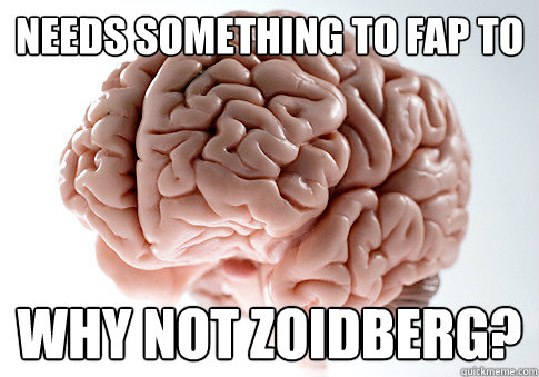 Needs something to Fap to Why not zoidberg?  Scumbag Brain