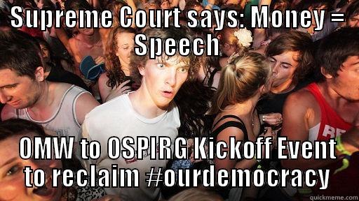 SUPREME COURT SAYS: MONEY = SPEECH OMW TO OSPIRG KICKOFF EVENT TO RECLAIM #OURDEMOCRACY Sudden Clarity Clarence