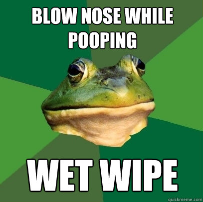 Blow Nose While pooping Wet wipe  Foul Bachelor Frog