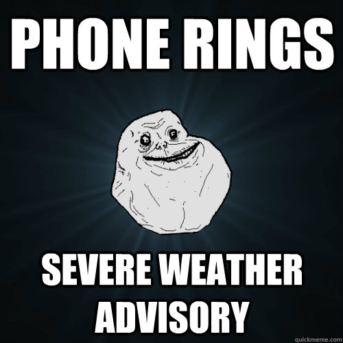 Phone Rings Severe weather advisory - Phone Rings Severe weather advisory  Forever Alone