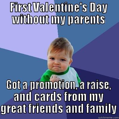 FIRST VALENTINE'S DAY WITHOUT MY PARENTS GOT A PROMOTION, A RAISE, AND CARDS FROM MY GREAT FRIENDS AND FAMILY Success Kid