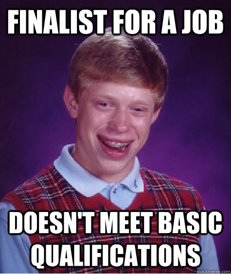 Finalist for a job Doesn't meet basic qualifications  Bad Luck Brian