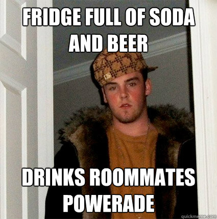 Fridge full of soda and beer Drinks roommates powerade - Fridge full of soda and beer Drinks roommates powerade  Scumbag Steves facebook freids