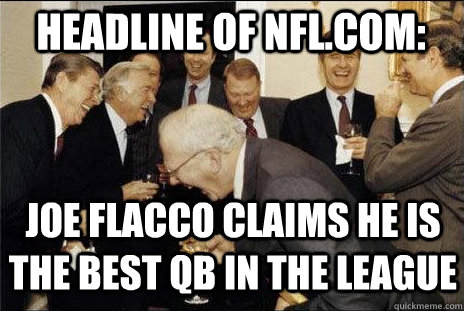 Headline of NFL.com: Joe Flacco claims he is the best Qb in the league    - Headline of NFL.com: Joe Flacco claims he is the best Qb in the league     Misc