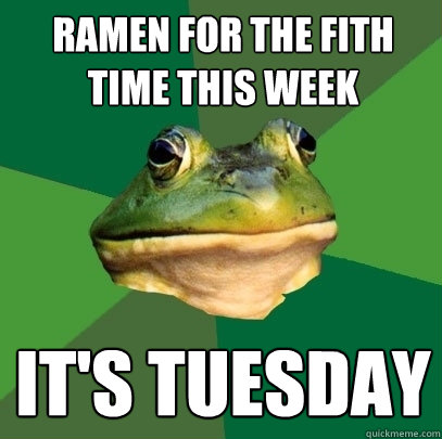 ramen for the fith time this week it's tuesday  Foul Bachelor Frog