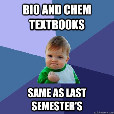 Bio and Chem Textbooks Same as last semester's  Success Kid