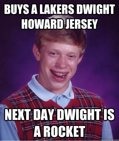 buys a lakers dwight howard jersey  next day dwight is a rocket  Bad Luck Brian