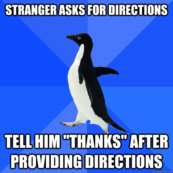 Stranger asks for directions Tell him 