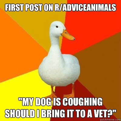 FIRST POST ON R/ADVICEANIMALS 