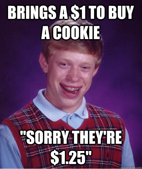 Brings a $1 to buy a cookie 