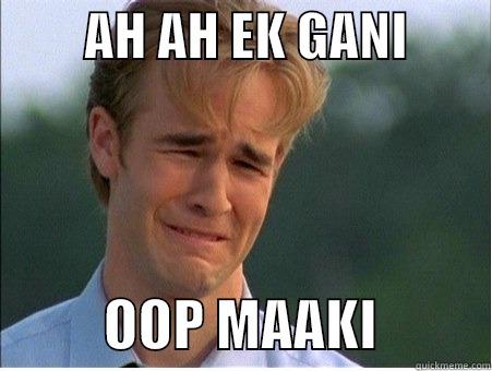 Please don't hit me! -         AH AH EK GANI                   OOP MAAKI          1990s Problems