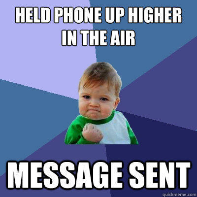 Held phone up higher in the air Message sent  Success Kid