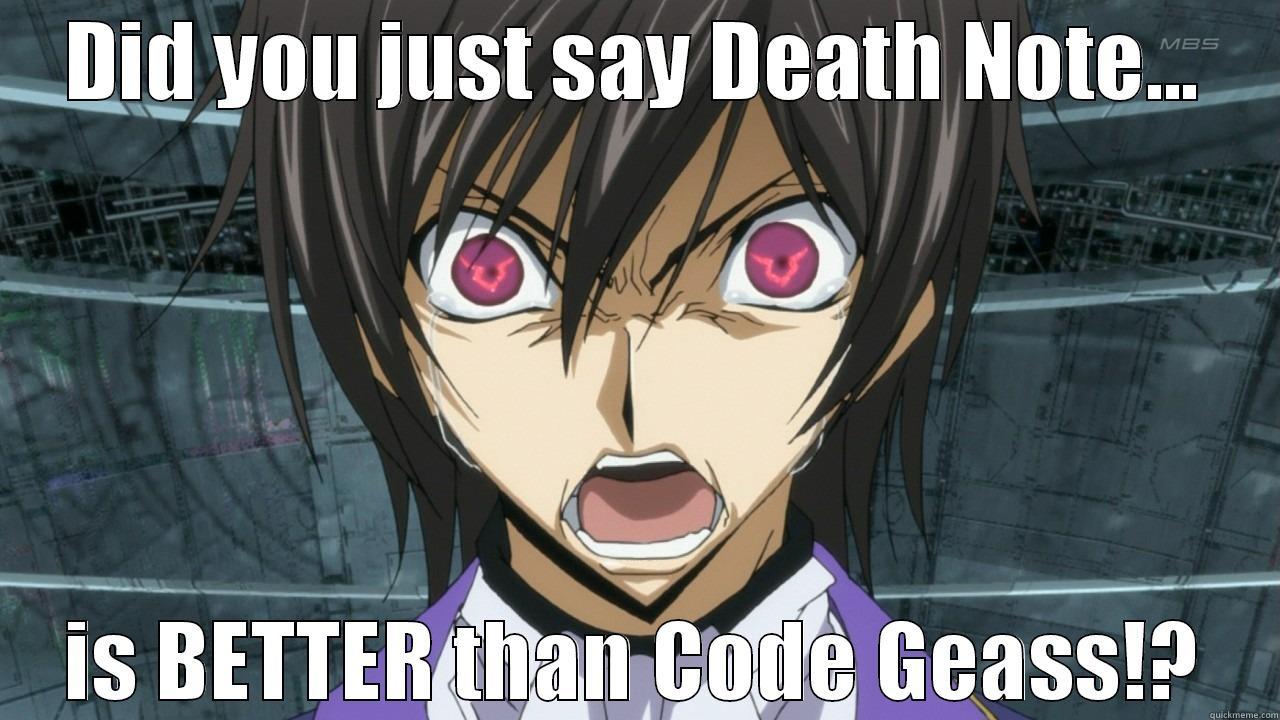 DID YOU JUST SAY DEATH NOTE... IS BETTER THAN CODE GEASS!? Misc