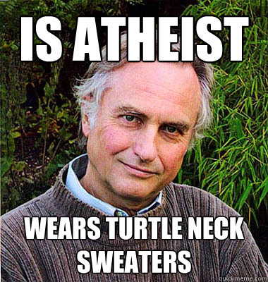 Is atheist Wears Turtle Neck Sweaters - Is atheist Wears Turtle Neck Sweaters  Scumbag Atheist